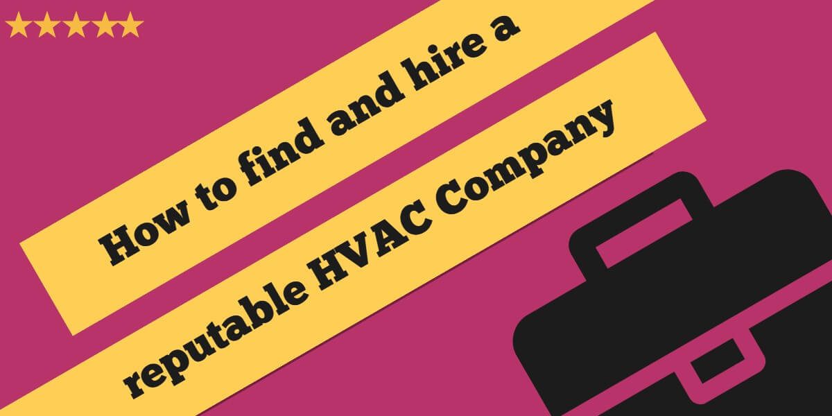 How to Find and Hire Reliable and Reputable HVAC Company